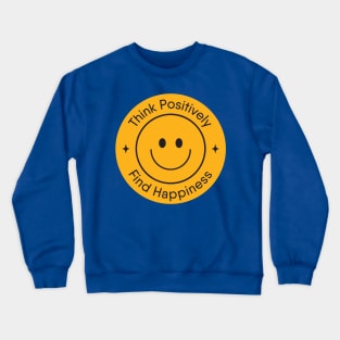 Think Positively, Find Happiness Crewneck Sweatshirt